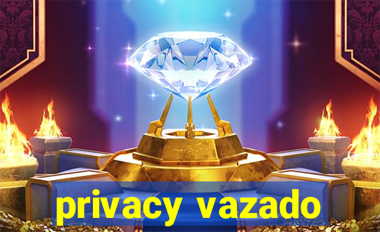 privacy vazado